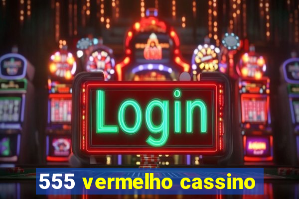 555 vermelho cassino